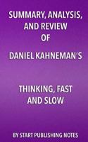 Summary, Analysis, and Review of Daniel Kahneman's Thinking, Fast and Slow 1635966663 Book Cover
