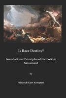 Is Race Destiny? Foundational Principles of the Folkish Movement B0FVRPSMGD Book Cover