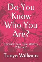 Do You Know Who You Are?: Embrace Your True Identity - Volume 2 173084281X Book Cover