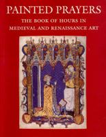 Painted Prayers: The Book of Hours in Medieval and Renaissance Art (Book of Hours of Pannonhalma 1-11) 0807614572 Book Cover