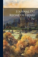 Journal Du Regne De Henri Iv.; Volume 1 1021782114 Book Cover