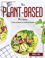 The Plant-Based Recipes: Robert J. Rios 1804383279 Book Cover