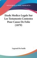 Etude Medico Legale Sur Les Testaments Contestes Pour Cause De Folie (1879) 1146202202 Book Cover