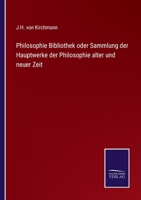Philosophische Bibliothek: Order Sammlung Der Hauptwerke Der Philosophie Alter Und Neuer Zeit (Classic Reprint) 3375015720 Book Cover