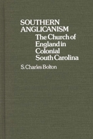 Southern Anglicanism: The Church of England in Colonial South Carolina (Contributions to the Study of Religion) 0313230900 Book Cover