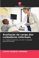 Avaliação da carga dos cuidadores informais: No cuidado de pacientes com AVC no Hospital Nacional Kenyatta (Portuguese Edition) 6206765520 Book Cover