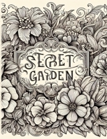 Secret Garden Coloring Book: Garden coloring grayscale enchanted garden coloring pages for adults, whimsical magical drawings B0CNTN434P Book Cover