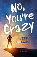 No, You're Crazy: A Novel 180341216X Book Cover