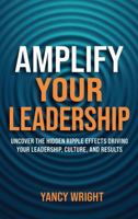 Amplify Your Leadership: Uncover the Hidden Ripple Effects Driving Your Leadership, Culture, and Results B0H62VKMZM Book Cover