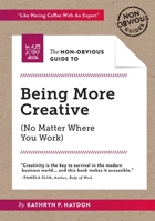 The Non-Obvious Guide to Being More Creative 1940858925 Book Cover