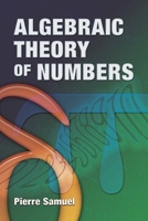 Algebraic Theory of Numbers: Translated from the French by Allan J. Silberger 0486466663 Book Cover