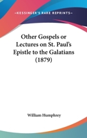 Other Gospels or Ledtures on ST. Paul's Epistle to the Galatians 1479337870 Book Cover
