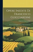Opere Inedite Di Francesco Guicciardini: Ricordi Autobiografici E Di Familglia E Scritti Vari 1022515233 Book Cover