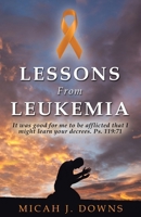 Lessons From Leukemia: It was good for me to be afflicted that I might learn your decrees. Ps. 119:71 B0DXQDFG75 Book Cover