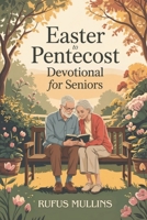 Easter to Pentecost Devotional for Seniors: Fifty Days of Wisdom, Faith, Inspiration, and Renewal to Uplift You in the Golden Years B0F48XM1CB Book Cover