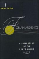 For an Audience: A Philosophy of the Performing Arts (The Arts & Their Philosophies) 0877229910 Book Cover