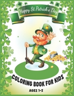 St.Patrick’s Day Coloring Book For kids Ages 1-5: Fun and Cute Coloring Book for Little Boys and Girls | St.Patrick’s Day Things & Other Cute Stuff ... | Lucky Clovers, Funny Leprechauns... B08Y4R8YFL Book Cover