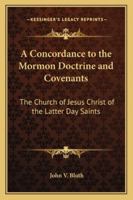 A Concordance to the Mormon Doctrine and Covenants: The Church of Jesus Christ of the Latter Day Saints 1162732857 Book Cover