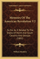 Memoirs Of The American Revolution V2: So Far As It Related To The States Of North And South Carolina And Georgia 0548563845 Book Cover