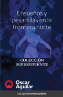 Ensue�os y pesadillas en la frontera norte 1716685192 Book Cover