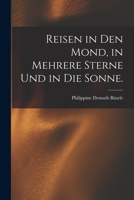 Reisen in den Mond, in mehrere Sterne und in die Sonne. 1018693378 Book Cover
