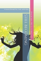 Still Becoming: A Journey Through Pain, Truth, and Healing B0GYJQT3SV Book Cover