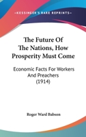 The Future Of The Nations, How Prosperity Must Come: Economic Facts For Workers And Preachers 1279704403 Book Cover