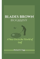 BLADES BROWN BIOGRAPHY: A New Era in the World of Golf B0DVSWW854 Book Cover