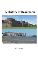 A History of Beaumaris 1393779905 Book Cover