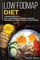 Low-FODMAP Diet: MEGA BUNDLE - 3 Manuscripts in 1 - 180+ Low Fodmap-Friendly Recipes Designed to Treat Digestive Disorders 1952276993 Book Cover