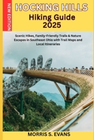 HOCKING HILLS HIKING GUIDE 2025: Scenic Hikes, Family-Friendly Trails & Nature Escapes in Southeast Ohio with Trail Maps and Local Itineraries B0FHWJJLQD Book Cover