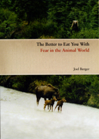 The Better to Eat You With: Fear in the Animal World 0226043630 Book Cover
