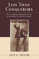Less than conquerors: How Evangelicals entered the twentieth century 0802802281 Book Cover