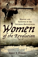 Women of the Revolution: Bravery and Sacrifice on the Southern Battlefields 1596293896 Book Cover