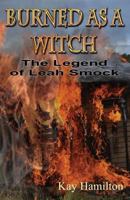 Burned as a Witch: The Legend of Leah Smock 1937508528 Book Cover