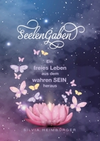 SeelenGaben: Ein freies Leben aus dem wahren SEIN heraus 3347155874 Book Cover