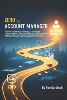 From Zero to Account Manager: The Self-Taught Pro's Roadmap to Seamlessly Onboarding New Clients, Driving Long-Term Retention, and Systematically ... Accounts (The 'From Zero to...' Series) B0FRXLJX6V Book Cover
