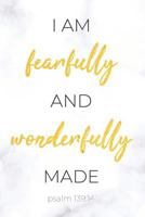 I am Fearfully and Wonderfully Made: Psalm 139 Journal | Inspirational Notebook for Girls and Women 1798047403 Book Cover