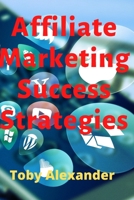 Affiliate Marketing Success Strategies B0BBJRJDXD Book Cover