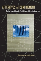 Afterlives of Confinement: Spatial Transitions in Postdictatorship Latin America 082296225X Book Cover