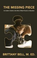 The Missing Piece: An Insider's Guide to the Role of Black Parents in Education 173676490X Book Cover
