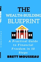 The Wealth-Building Blueprint: A Practical Guide to Financial Freedom in 10 Steps B0BZFRZPZT Book Cover