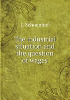The Industrial Situation and the Question of Wages 5518626312 Book Cover