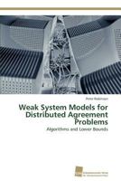 Weak System Models for Distributed Agreement Problems: Algorithms and Lower Bounds 3838127293 Book Cover