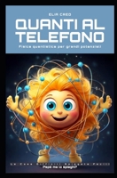 Quanti al telefono: Fisica quantistica per grandi potenziali (Papà me lo spieghi? Le Cose Difficili Spiegate Facili) (Italian Edition) B0F23CZYHB Book Cover