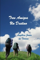 Tres Amigos, Un Destino 0578142198 Book Cover