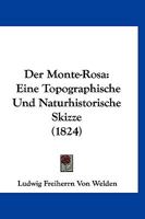 Der Monte-Rosa: Eine Topographische Und Naturhistorische Skizze (1824) 1167525140 Book Cover