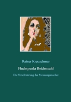 Fluchtpunkt Beichtstuhl: Die Verschwörung der Meinungsmacher 3754307754 Book Cover