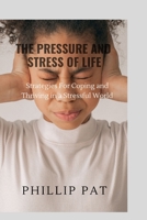 The Pressure and Stress of Life: Strategies for Coping and Thriving in a Stressful World B0BRXT8QJL Book Cover