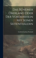 Das Bündner Oberland Oder der Vorderrhein mit Seinen Seitenthälern 1021979503 Book Cover